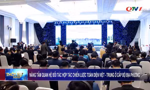 Nâng tầm quan hệ đối tác hợp tác chiến lược toàn diện Việt - Trung ở cấp độ địa phương