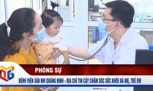 Bệnh viện sản nhi Quảng Ninh - địa chỉ tin cậy chăm sóc sức khỏe bà mẹ, trẻ em