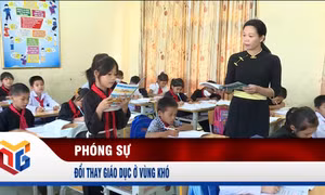 Đổi thay giáo dục ở vùng khó