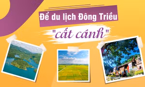 Để du lịch Đông Triều "cất cánh"