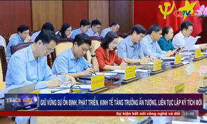 Giữ vững sự ổn định, phát triển kinh tế tăng trưởng ấn tượng, liên tục lập kỳ tích mới