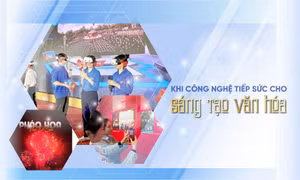 Khi công nghệ tiếp sức cho sáng tạo văn hóa