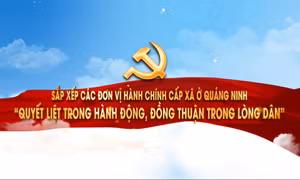Sắp xếp các ĐVHC cấp xã: "Quyết liệt trong hành động, đồng thuận trong lòng dân"