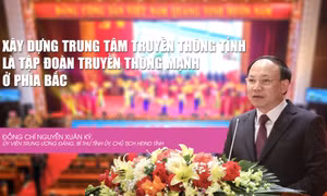Xây dựng Trung tâm Truyền thông tỉnh là tập đoàn truyền thông mạnh ở phía Bắc