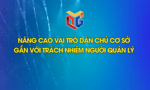 Nâng cao vai trò dân chủ ở cơ sở gắn với trách nhiệm người quản lý