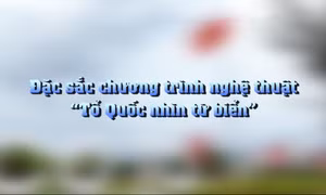 Đặc sắc chương trình nghệ thuật “Tổ quốc nhìn từ biển”