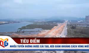Thêm nhiều tuyến đường được cải tạo, nâng cấp, kéo giảm khoảng cách vùng miền