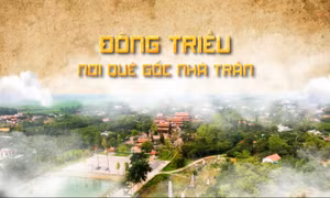 Đông Triều nơi quê gốc nhà Trần