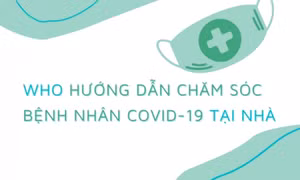 WHO hướng dẫn chăm sóc người bệnh Covid-19 tại nhà