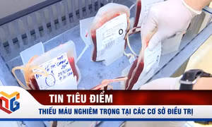 Thiếu máu nghiêm trọng tại các cơ sở điều trị