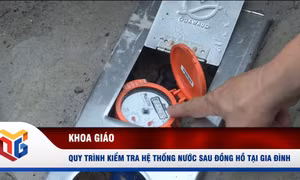 Quy trình kiểm tra hệ thống nước sau đồng hồ tại gia đình