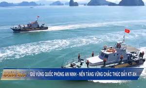Giữ vững quốc phòng an ninh - Nền tảng vững chắc thúc đẩy KT-XH
