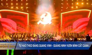 Tự hào theo Đảng quang vinh - Quảng Ninh vươn mình cất cánh