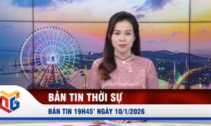 Bản tin thời sự 19h45' ngày 10/1/2026