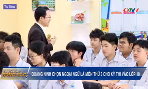 Quảng Ninh chọn ngoại ngữ là môn thứ 3 cho kỳ thi vào lớp 10