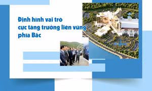 Định hình vai trò cực tăng trưởng liên vùng phía Bắc