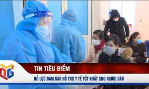 Nỗ lực đảm bảo hỗ trợ y tế tốt nhất cho người dân