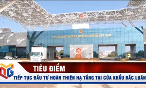 Tiếp tục đầu tư hoàn thiện hạ tầng tại cửa khẩu Bắc Luân 2