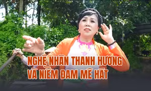 Nghệ nhân Thanh Hương và niềm đam mê hát chèo