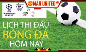 Cập nhật nhanh lịch thi đấu bóng đá hôm nay tại Manchester United VN