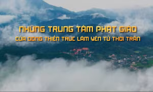 Những trung tâm Phật giáo của dòng thiền Trúc Lâm Yên Tử thời Trần