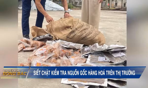 Siết chặt kiểm tra nguồn gốc hàng hoá trên thị tường