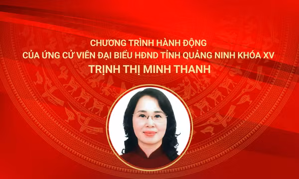 Chương trình hành động của ứng cử viên đại biểu HĐND tỉnh Quảng Ninh khóa XV Trịnh Thị Minh Thanh