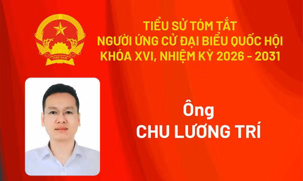 Tiểu sử ứng cử viên đại biểu Quốc hội khóa XVI Chu Lương Trí