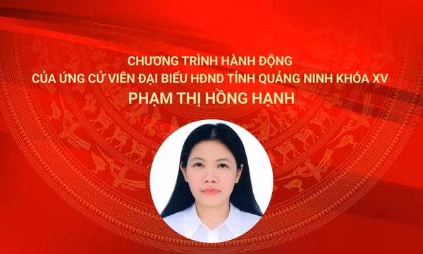 Chương trình hành động của ứng cử viên đại biểu HĐND tỉnh Quảng Ninh khóa XV Phạm Thị Hồng Hạnh