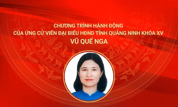 Chương trình hành động của ứng cử viên đại biểu HĐND tỉnh Quảng Ninh khóa XV Vũ Quế Nga