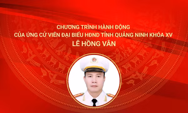 Chương trình hành động của ứng cử viên đại biểu HĐND tỉnh Quảng Ninh khoá XV Lê Hồng Vân