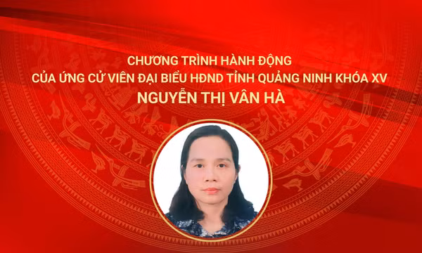 Chương trình hành động của ứng cử viên đại biểu HĐND tỉnh Quảng Ninh khóa XV Nguyễn Thị Vân Hà