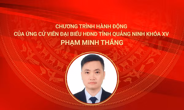 Chương trình hành động của ứng cử viên đại biểu HĐND tỉnh Quảng Ninh khóa XV Phạm Minh Thắng
