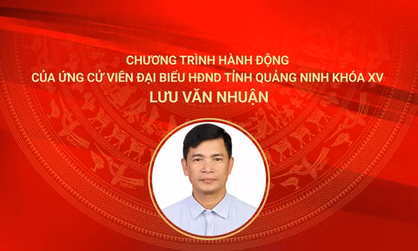 Chương trình hành động của ứng cử viên đại biểu HĐND tỉnh Quảng Ninh khóa XV Lưu Văn Nhuận