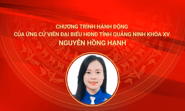 Chương trình hành động của ứng cử viên đại biểu HĐND tỉnh Quảng Ninh khóa XV Nguyễn Hồng Hạnh
