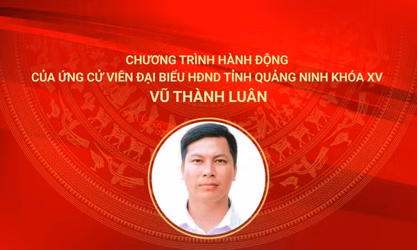 Chương trình hành động của ứng cử viên đại biểu HĐND tỉnh Quảng Ninh khóa XV Vũ Thành Luân