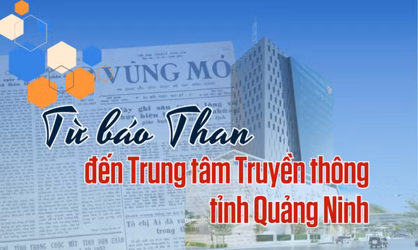 Từ báo Than đến Trung tâm Truyền thông tỉnh Quảng Ninh