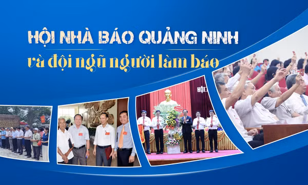 Hội Nhà báo Quảng Ninh và đội ngũ người làm báo