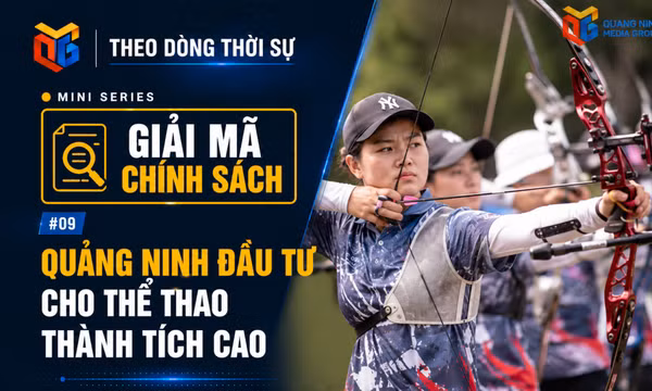 Mini series “Giải mã chính sách”: Quảng Ninh đầu tư cho thể thao thành tích cao