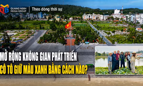Theo dòng Thời sự 17/8/2026: Mở rộng không gian phát triển -Cô Tô giữ màu xanh bằng cách nào