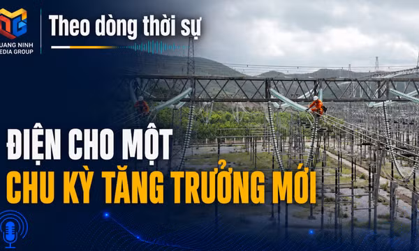 Theo dòng thời sự 11/8/2026: Điện cho một chu kỳ tăng trưởng mới