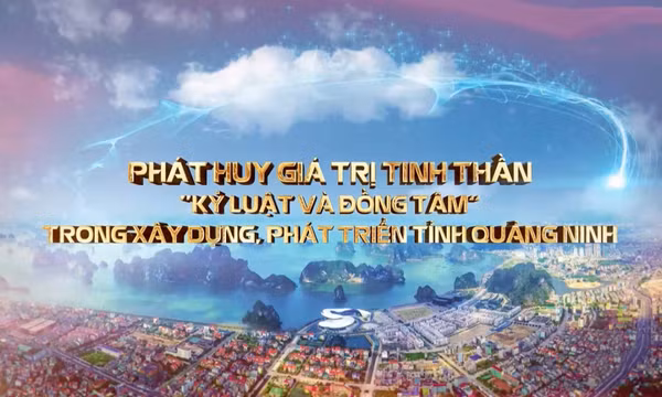 Phát huy giá trị tinh thần "Kỷ luật và đồng tâm" trong xây dựng, phát triển tỉnh Quảng Ninh