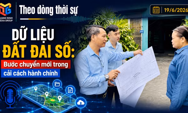 Theo dòng thời sự 19/6/2026: Dữ liệu đất đai số: Bước chuyển mới trong cải cách hành chính