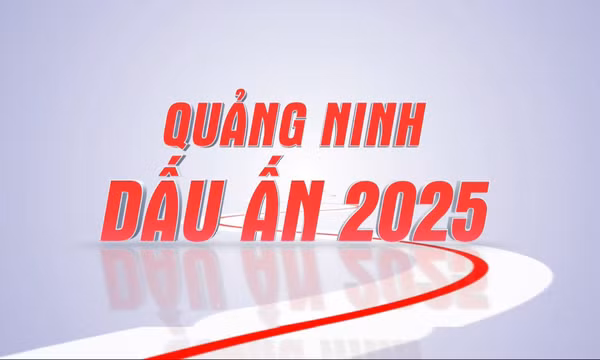 Quảng Ninh: Dấu ấn 2025