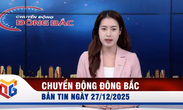 Chuyển động Đông Bắc ngày 27/12/2025