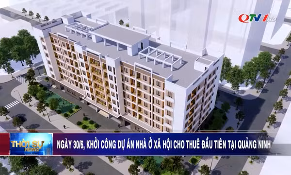 Ngày 30/6, Khởi công dự án nhà ở xã hội cho thuê đầu tiên tại Quảng Ninh