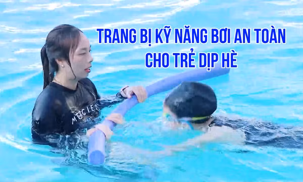 Trang bị kỹ năng bơi an toàn cho trẻ dịp hè
