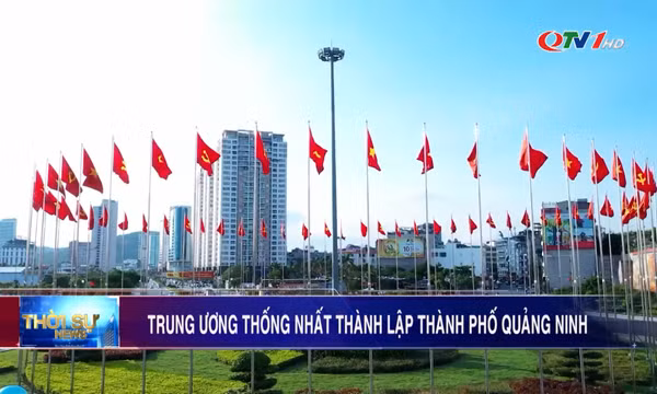  Trung ương thống nhất thành lập thành phố Quảng Ninh
