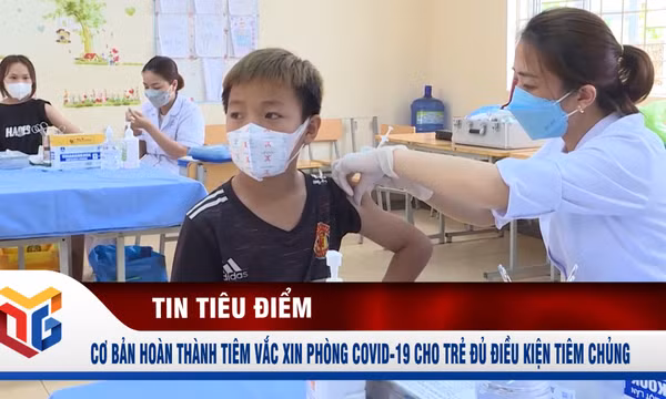Cơ bản hoàn thành tiêm vắc xin phòng Covid-19 cho trẻ đủ điều kiện tiêm chủng