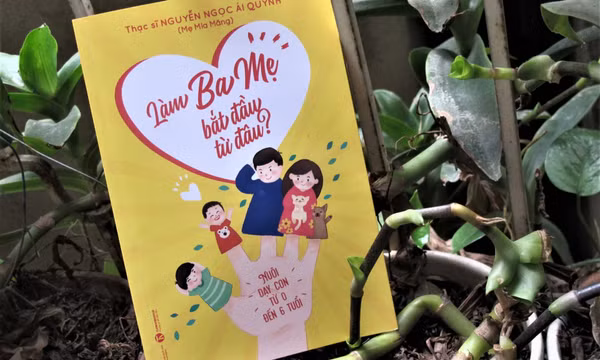 "Làm ba mẹ bắt đầu từ đâu?" - một cẩm nang nuôi dạy trẻ hữu ích